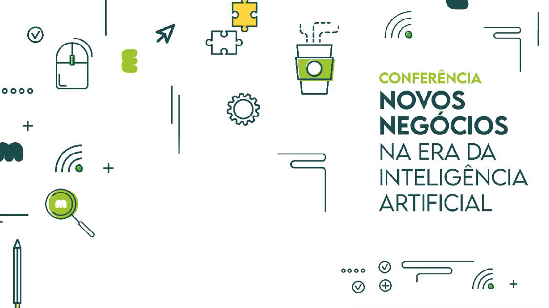 Conferência “Novos Negócios na Era da Inteligência Artificial (IA ...